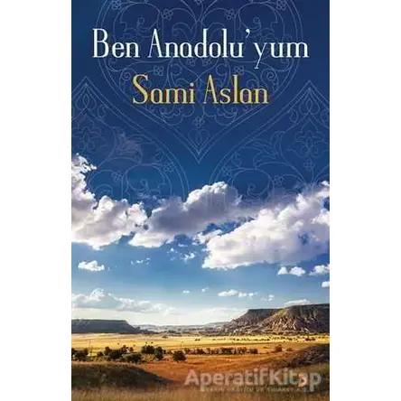 Ben Anadolu’yum - Sami Aslan - Cinius Yayınları