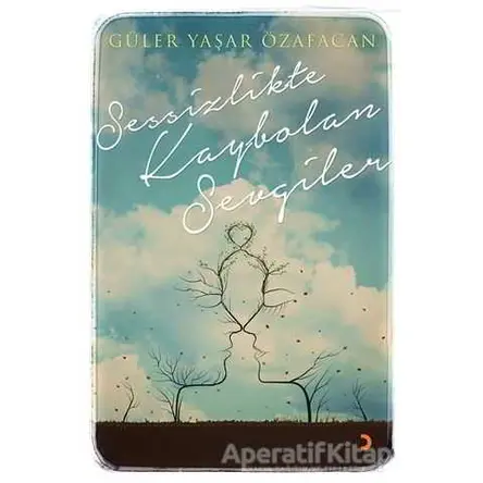 Sessizlikte Kaybolan Sevgiler - Güler Yaşar Özafacan - Cinius Yayınları
