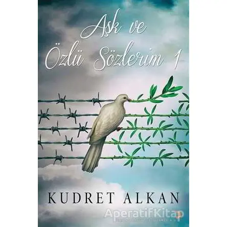 Aşk ve Özlü Sözlerim - 1 - Kudret Alkan - Cinius Yayınları