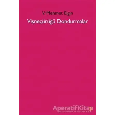 Vişneçürüğü Dondurmalar - V. Mehmet Elgin - Cinius Yayınları