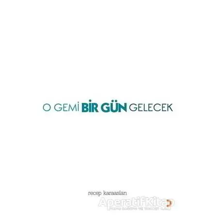 O Gemi Bir Gün Gelecek - Recep Karaaslan - Cinius Yayınları