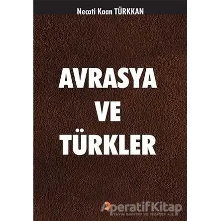 Avrasya ve Türkler - Necati Kaan Türkkan - Cinius Yayınları