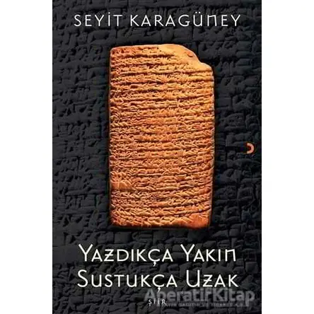 Yazdıkça Yakın Sustukça Uzak - Seyit Karagüney - Cinius Yayınları