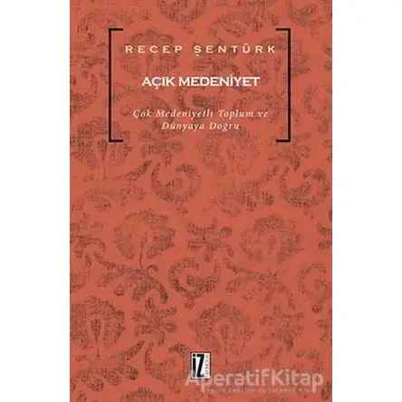 Açık Medeniyet - Recep Şentürk - İz Yayıncılık
