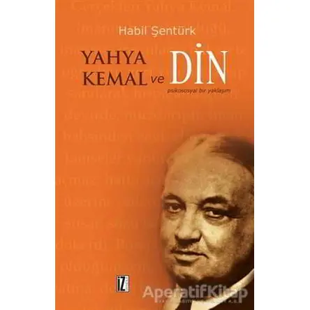 Yahya Kemal ve Din - Habil Şentürk - İz Yayıncılık