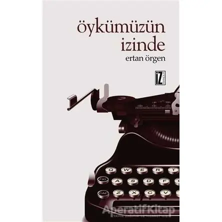 Öykümüzün İzinde - Ertan Örgen - İz Yayıncılık