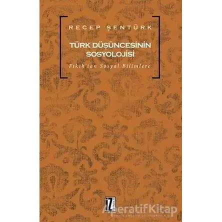 Türk Düşüncesinin Sosyolojisi - Recep Şentürk - İz Yayıncılık