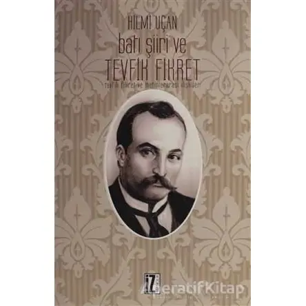 Batı Şiiri ve Tevfik Fikret - Hilmi Uçan - İz Yayıncılık