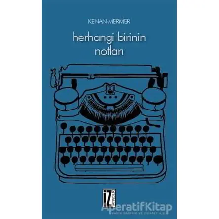 Herhangi Birinin Notları - Kenan Mermer - İz Yayıncılık