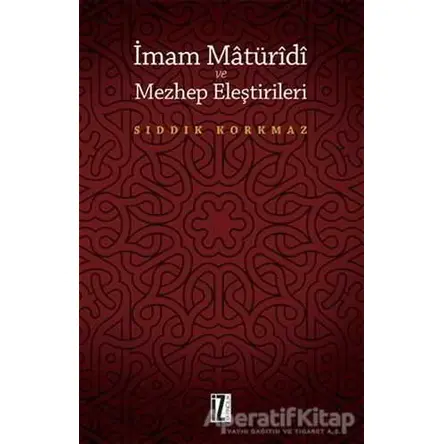 İmam Matüridi ve Mezhep Eleştirileri - Sıddık Korkmaz - İz Yayıncılık