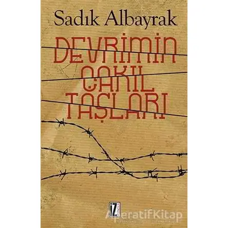 Devrimin Çakıl Taşları - Sadık Albayrak - İz Yayıncılık
