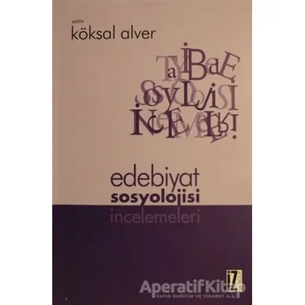 Edebiyat Sosyolojisi İncelemeleri - Köksal Alver - İz Yayıncılık