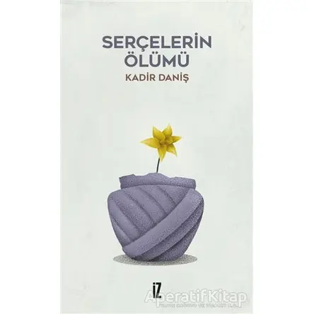 Serçelerin Ölümü - Kadir Daniş - İz Yayıncılık