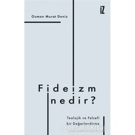 Fideizm Nedir? - Osman Murat Deniz - İz Yayıncılık