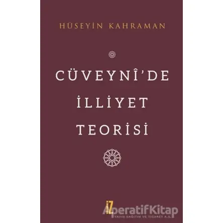 Cüveyni’de İlliyet Teorisi - Hüseyin Kahraman - İz Yayıncılık