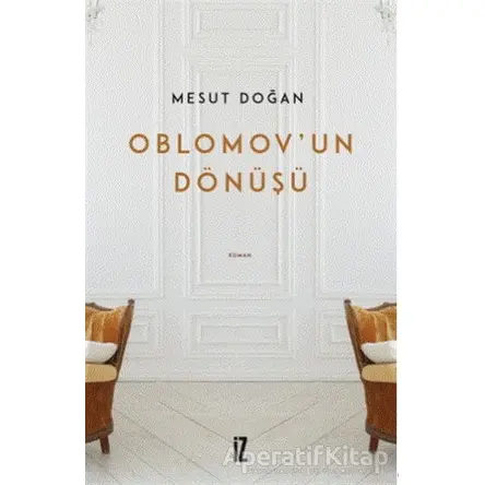 Oblomov’un Dönüşü - Mesut Doğan - İz Yayıncılık