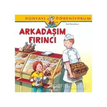 Dünyayı Öğreniyorum - Arkadaşım Fırıncı - Ralf Butschkow - İş Bankası Kültür Yayınları
