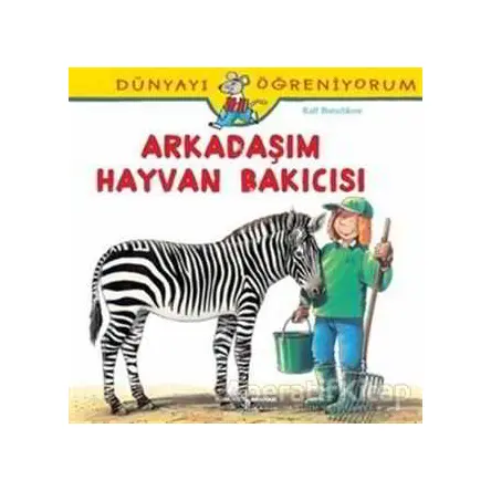 Dünyayı Öğreniyorum - Arkadaşım Hayvan Bakıcısı - Ralf Butschkow - İş Bankası Kültür Yayınları
