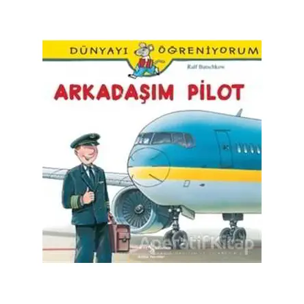 Dünyayı Öğreniyorum - Arkadaşım Pilot - Ralf Butschkow - İş Bankası Kültür Yayınları