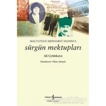 Maltadan Mefharet Hanıma Sürgün Mektupları - Ali Çetinkaya - İş Bankası Kültür Yayınları
