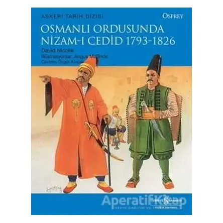Osmanlı Ordusunda Nizam-ı Cedid (1793-1826) - David Nicolle - İş Bankası Kültür Yayınları