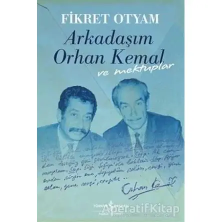 Arkadaşım Orhan Kemal ve Mektuplar - Fikret Otyam - İş Bankası Kültür Yayınları