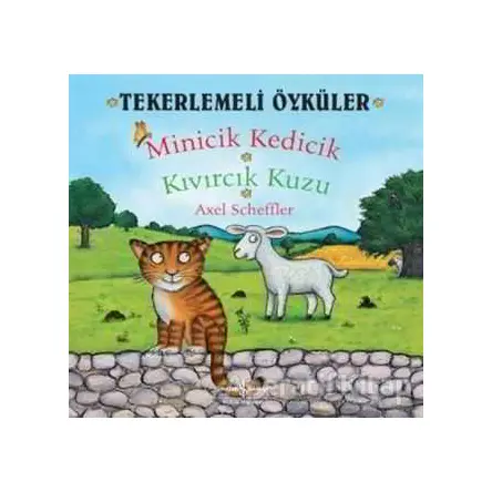 Tekerlemeli Öyküler : Minicik Kedicik - Kıvırcık Kuzu - Axel Scheffler - İş Bankası Kültür Yayınları