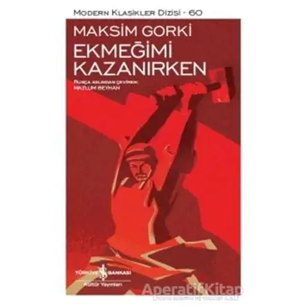 Ekmeğimi Kazanırken - Maksim Gorki - İş Bankası Kültür Yayınları