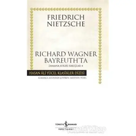 Richard Wagner Bayreuth’ta - Friedrich Wilhelm Nietzsche - İş Bankası Kültür Yayınları