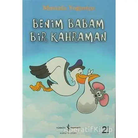 Benim Babam Bir Kahraman - Mustafa Yoğurtçu - İş Bankası Kültür Yayınları