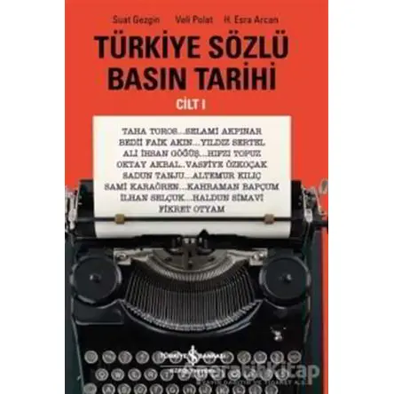 Türkiye Sözlü Basın Tarihi Cilt 1 - Suat Gezgin - İş Bankası Kültür Yayınları
