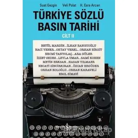 Türkiye Sözlü Basın Tarihi - Cilt II - Suat Gezgin - İş Bankası Kültür Yayınları