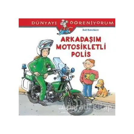 Dünyayı Öğreniyorum - Arkadaşım Motosikletli Polis - Ralf Butschkow - İş Bankası Kültür Yayınları