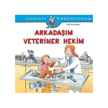 Arkadaşım Veteriner Hekim -Dünyayı Öğreniyorum - Ralf Butschkow - İş Bankası Kültür Yayınları
