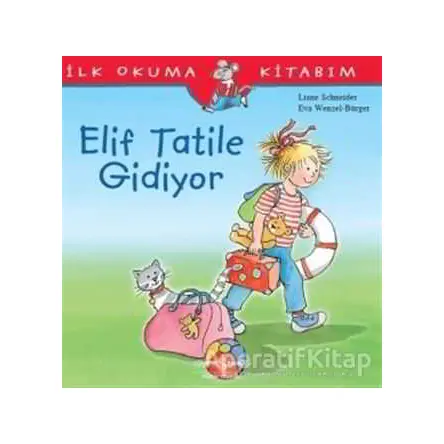 Elif Tatile Gidiyor - İlk Okuma Kitabım - Liane Schneider - İş Bankası Kültür Yayınları