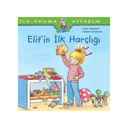 Elif’in İlk Harçlığı - İlk Okuma Kitabım - Liane Schneider - İş Bankası Kültür Yayınları
