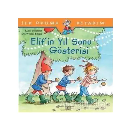 Elif’in Yıl Sonu Gösterisi - Liane Schneider - İş Bankası Kültür Yayınları