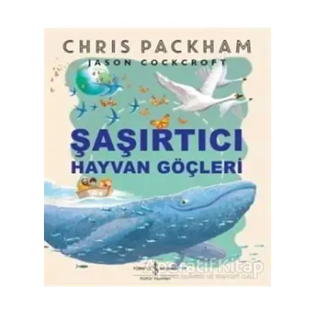 Şaşırtıcı Hayvan Göçleri - Chris Packham - İş Bankası Kültür Yayınları