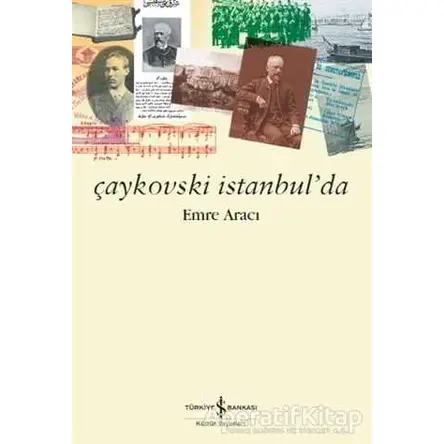 Çaykovski İstanbul’da - Emre Aracı - İş Bankası Kültür Yayınları
