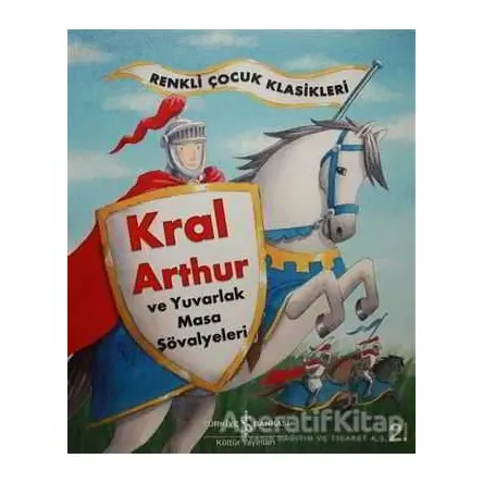 Kral Arthur ve Yuvarlak Masa Şövalyeleri - Sasha Morton - İş Bankası Kültür Yayınları