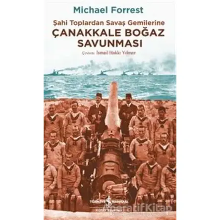Çanakkale Boğaz Savunması - Michael Forrest - İş Bankası Kültür Yayınları