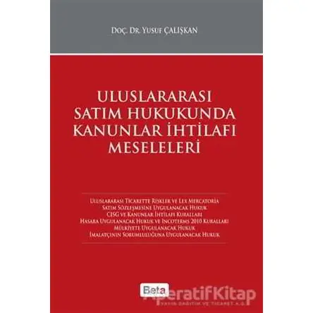 Uluslararası Satım Hukukunda Kanunlar İhtilafı Meseleleri - Yusuf Çalışkan - Beta Yayınevi