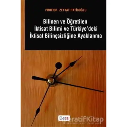 Bilinen ve Öğretilen İktisat Bilimi ve Türkiyedeki İktisat Bilinçsizliğine Ayaklanma