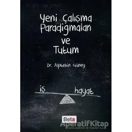 Yeni Çalışma Paradigmaları ve Tutum - Alptekin Güney - Beta Yayınevi