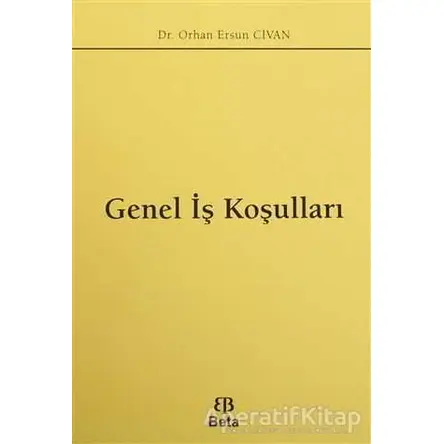 Genel İş Koşulları - Orhan Ersun Civan - Beta Yayınevi