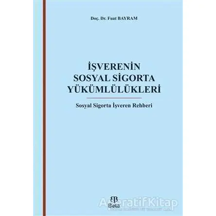 İşverenin Sosyal Sigorta Yükümlülükleri - Fuat Bayram - Beta Yayınevi