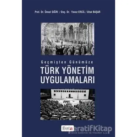 Geçmişten Günümüze Türk Yönetim Uygulamaları - Ufuk Başar - Beta Yayınevi