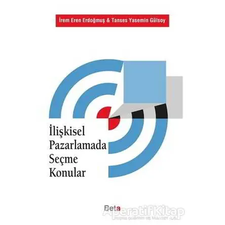 İlişkisel Pazarlamada Seçme Konular - Tanses Yasemin Gülsoy - Beta Yayınevi