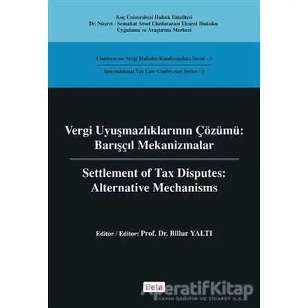 Vergi Uyuşmazlıklarının Çözümü : Barışçıl Mekanizmalar - Beta Yayınevi