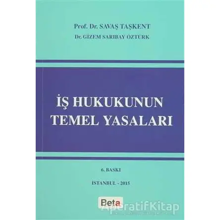 İş Hukukunun Temel Yasaları - Savaş Taşkent - Beta Yayınevi